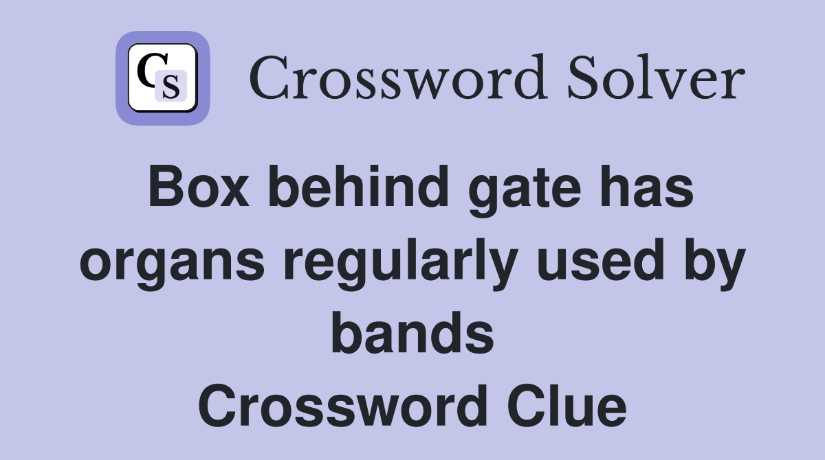 Box behind gate has organs regularly used by bands Crossword Clue